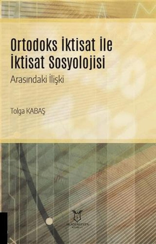 Ortodoks İktisat ile İktisat Sosyolojisi Arasındaki İlişki | Akademisyen Kitabevi (Ciltsiz)