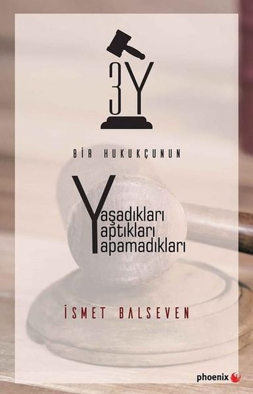 3Y-Bir Hukukçunun Yaşadıkları Yaptıkları Yapamadıkları | Phoenix (İnce Kapak)