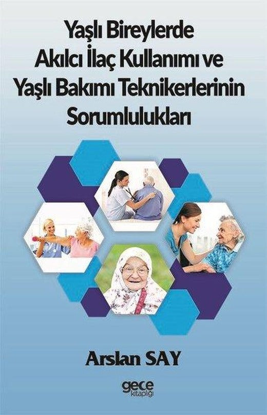 Yaşlı Bireylerde Akılcı İlaç Kullanımı ve Yaşlı Bakımı Teknikerlerinin Sorumlulukları | Gece Kitaplığı (İnce Kapak)
