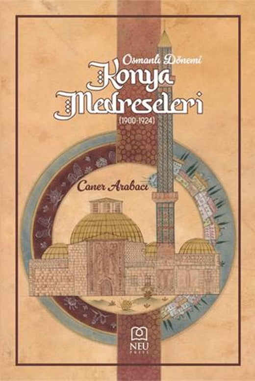 Osmanlı Dönemi Konya Medreseleri 1900-1924 | Necmettin Erbakan Üniversitesi Yayınları (Ciltsiz)