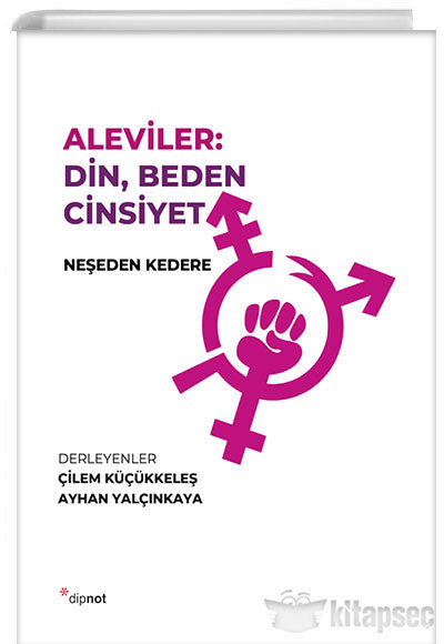 Aleviler: Din, Beden Cinsiyet Dipnot Yayınları - Neşeden Kedere kitap kapağı