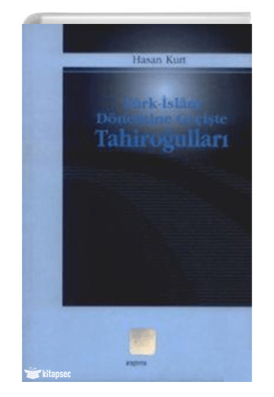 Türk İslam Dönemine Geçişte Tahiroğulları - Hasan Kurt kitap kapağı