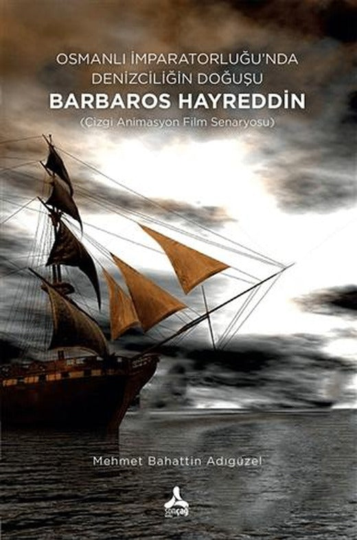 Osmanlı İmparatorluğu’nda Denizciliğin Doğuşu Barbaros Hayreddin | Sonçağ Yayınları (Ciltsiz)