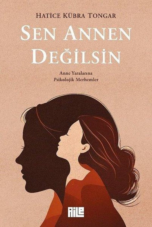 Sen Annen Değilsin - Anne Yaralarına Psikolojik Merhemler | Aile Yayınları (e-Kitap)