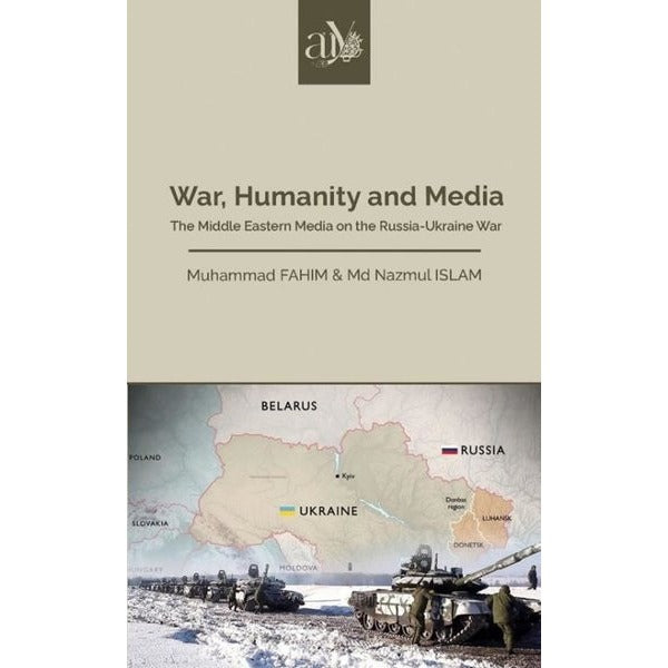 War Humanity and Media - The Middle Eastern Media on the Russia - Ukraine War | Ankara Üniversitesi Yayınevi (İnce Kapak )