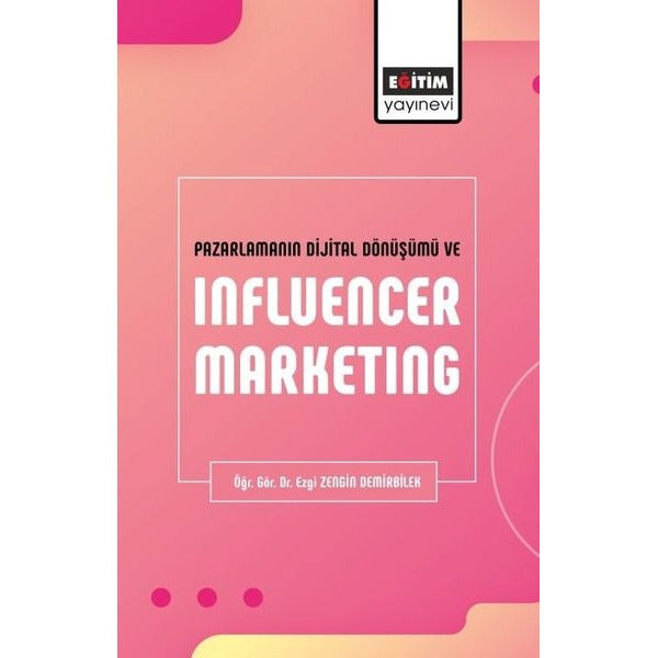 Pazarlamanın Dijital Dönüşümü ve Influencer Marketing | Eğitim Yayınevi (İnce Kapak)