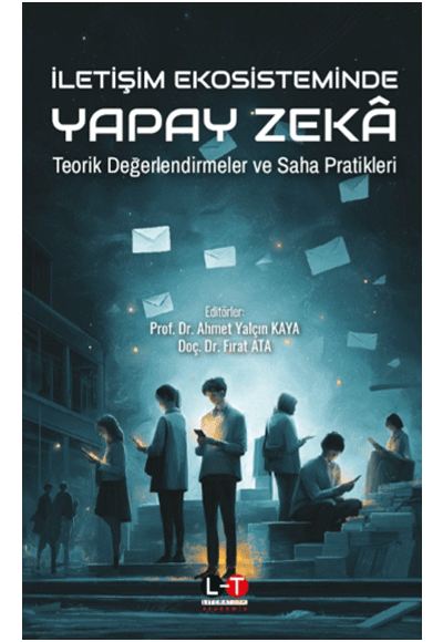 İletişim Ekosisteminde Yapay Zeka Teorik Değerlendirmeler ve Saha Pratikleri - Prof. Dr. Ahmet Yalçın Kaya kitap kapağı