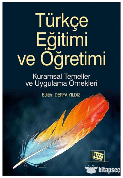 Türkçe Eğitimi ve Öğretimi Kuramsal Temeller ve Uygulama Örnekleri - Derya Yıldız kitap kapağı
