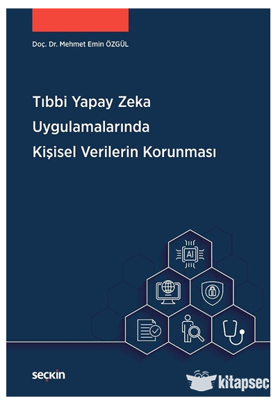 Tıbbi Yapay Zeka Uygulamalarında Kişisel Verilerin Korunması Seçkin Yayınları - Mehmet Emin Özgül kitap kapağı