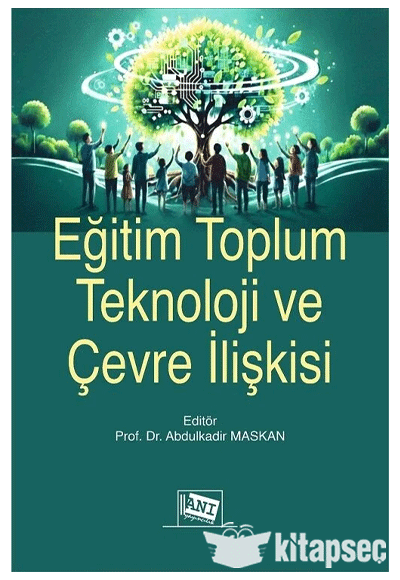 Eğitim Toplum Teknoloji ve Çevre İlişkisi - Prof. Dr. Abdulkadir Maskan kitap kapağı