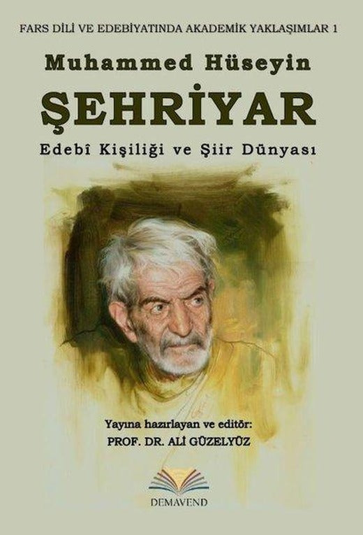 Muhammed Hüseyin Şehriyar: Edebi Kişiliği ve Şiir Dünyası - Fars Dili ve Edebiyatında Akademik Yaklaşımlar | Demavend (İnce Kapak)