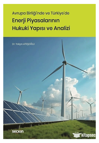 Avrupa Birliğinde ve Türkiyede Enerji Piyasalarının Hukuki Yapısı ve Analizi Seçkin Yayınları - Yalçın Ateşoğlu kitap kapağı
