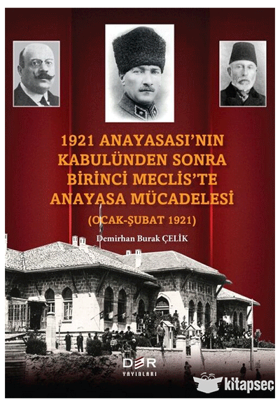 1921 Anayasası'nın Kabulünden Sonra Birinci Meclis'te Anayasa Mücadelesi - Demirhan Burak Çelik kitap kapağı