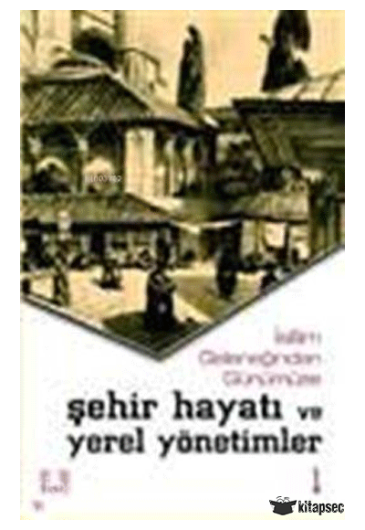 İslam Geleneğinden Günümüze Şehir Hayatı ve Yerel Yönetimler (2 Cilt) - Kolektif kitap kapağı
