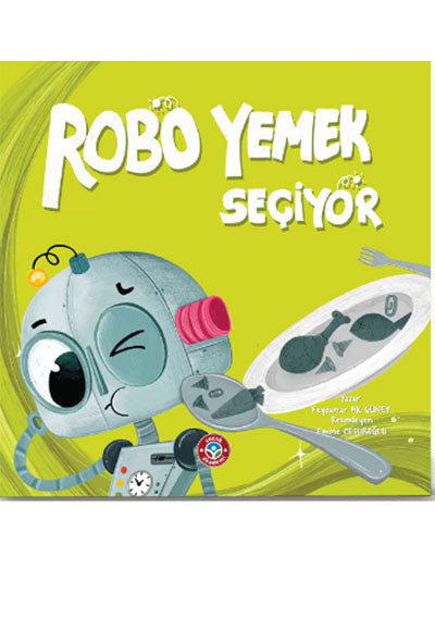 Robo Yemek Seçiyor Feyzanur Ak Güney Çocuk Akademi - Feyzanur Ak Güney kitap kapağı