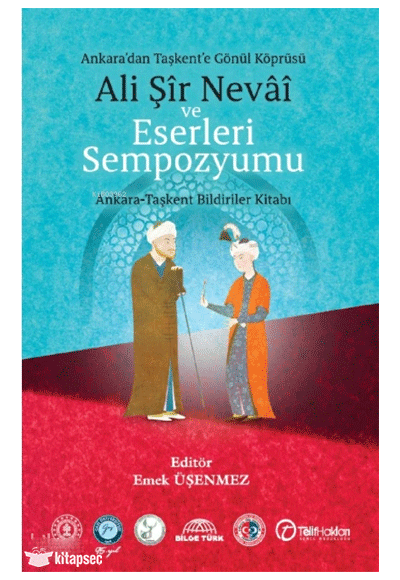 Ankara'dan Taşkent'e Gönül Köprüsü Ali Şir Nevai ve Eserleri Sempozyumu - Dr. Emek Üşenmez kitap kapağı