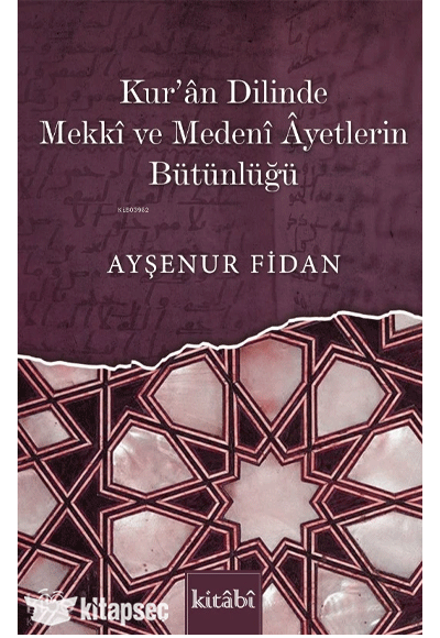 Kur'an Dilinde Mekkî Ve Medenî Âyetlerin Bütünlüğü - Ayşenur Fidan kitap kapağı