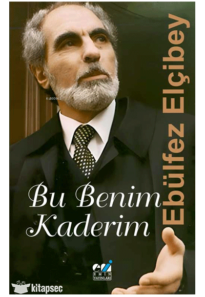 Ebülfez Elçibey: Bu Benim Kaderim Tertip Edenler - Ebülfez Elçibey kitap kapağı