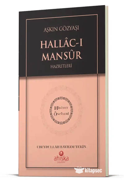 Aşkın Gözyaşı Hallacı Mansur Hz. - Hidayet Öncüleri 6 - Ubeydullah Bayram Tekin kitap kapağı
