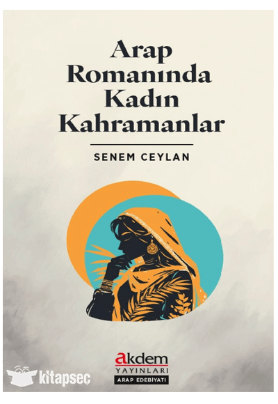 Arap Romanında Kadın Kahramanlar - Senem Ceylan kitap kapağı