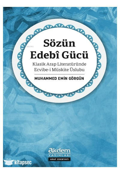 Sözün Edebî Gücü Klasik Arap Literatüründe Ecvibe-i Müskite - Muhammed Emin Görgün kitap kapağı
