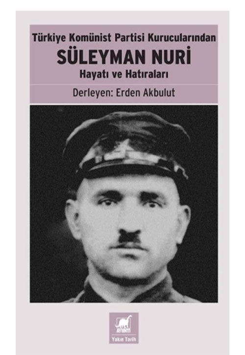 Türkiye Komünist Patisi Kurucularından Süleyman Nuri Hayatı ve Hatıraları - Erden Akbulut kitap kapağı