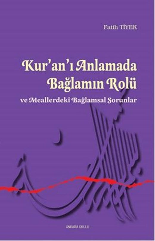 Kur’an’ı Anlamada Bağlamın Rolü ve Meallerdeki Bağlamsal Sorunlar | Ankara Okulu Yayınları (Ciltsiz)