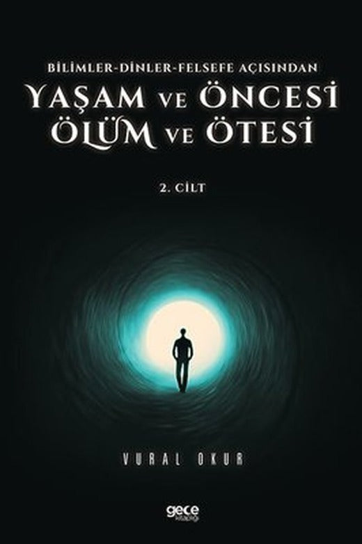 Yaşam ve Öncesi Ölüm ve Ölüm Ötesi 2.Cilt - Bilimler - Dinler - Felsefe Açısından | Gece Kitaplığı