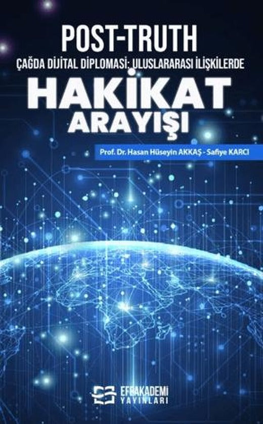 Post-Truth Çağda Dijital Diplomasi: Uluslararası İlişkilerde Hakikat Arayışı | Efe Akademi Yayınları (Ciltsiz)