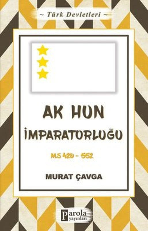 Ak Hun İmparatorluğu - Türk Devletleri 4 | Parola Yayınları