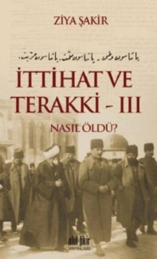 İttihat ve Terakki Cilt: 3 Nasıl Öldü? | Akıl Fikir Yayınları (Ciltsiz)