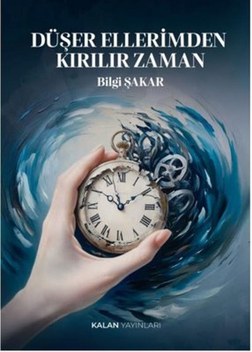 Düşer Ellerimden Kırılır Zaman | Kalan Yayınları (İnce Kapak)