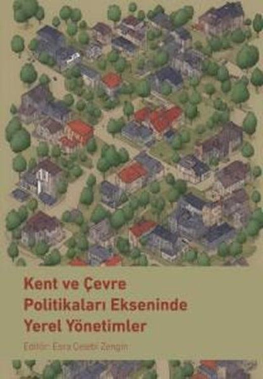 Kent ve Çevre Politikaları Ekseninde Yerel Yönetimler | Nobel Bilimsel Eserler (İnce Kapak)