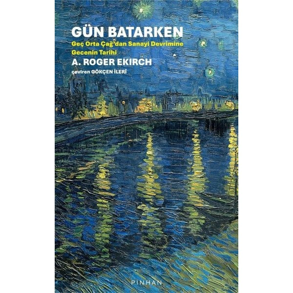 Gün Batarken: Geç Orta Çağ'dan Sanayi Devrimine Gecenin Tarihi | Pinhan Yayıncılık (İnce Kapak)
