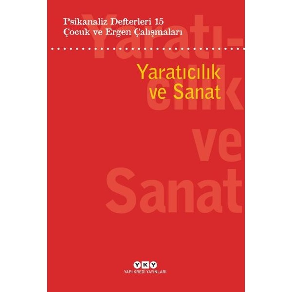 Çocuk ve Ergen Çalışmaları - Yaratıcılık ve Sanat - Psikanaliz Defterleri 15 | Yapı Kredi Yayınları (İnce Kapak)
