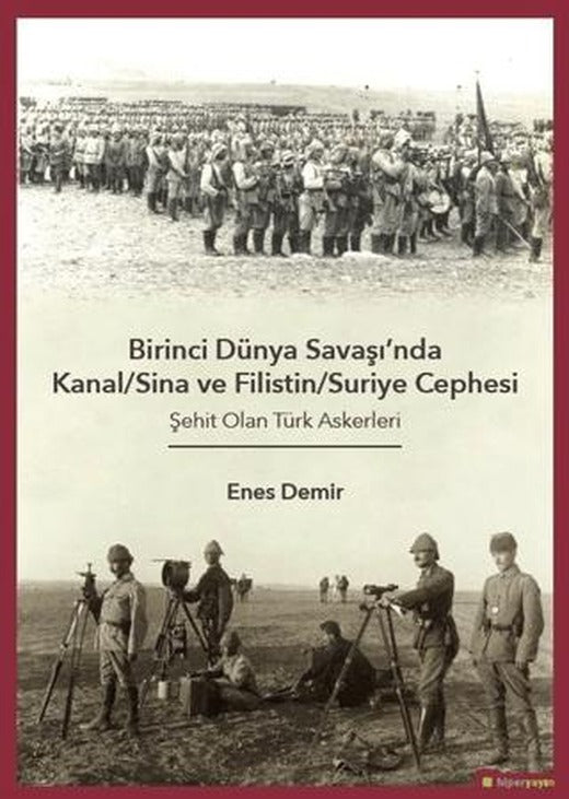 Birinci Dünya Savaşı'nda Kanal/Sina ve Filistin/ Suriye Cephesi | Hiperlink Yayınları (Ciltsiz)