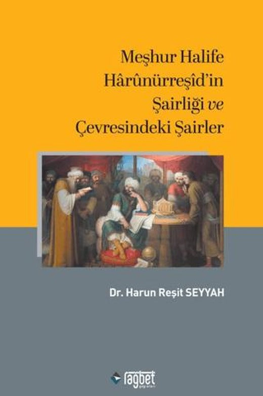 Meşhur Halife Harunürreşid'in Şairliği ve Çevresindeki Şairler