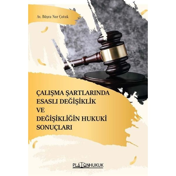 Çalışma Şartlarında Esaslı Değişiklik ve Değişikliğin Hukuki Sonuçları