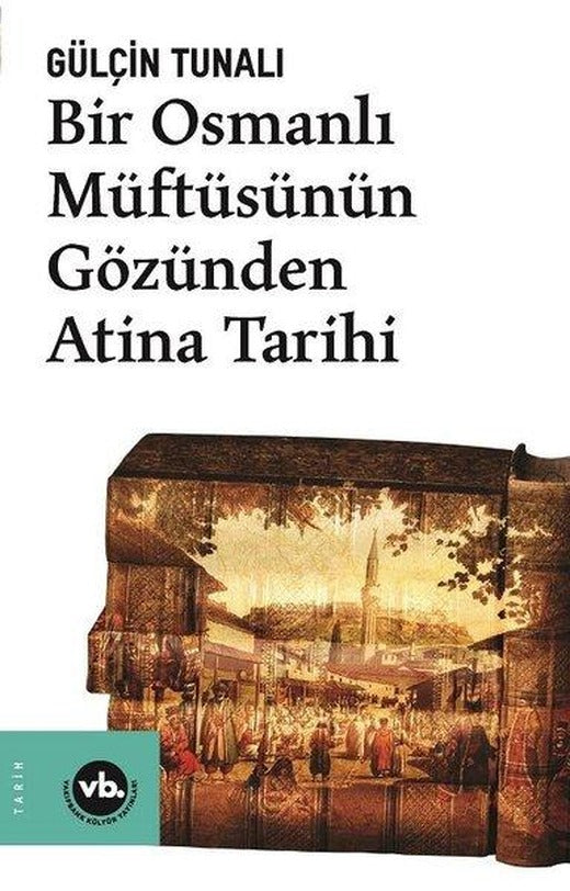 Bir Osmanlı Müftüsünün Gözünden Atina Tarihi | VakıfBank Kültür Yayınları (İnce Kapak)