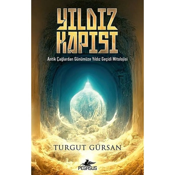 Yıldız Kapısı: Antik Çağlardan Günümüze Yıldız Geçidi Mitolojisi | Pegasus (İnce Kapak)