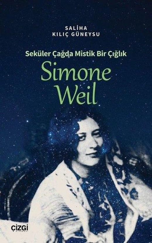 Simone Weil - Seküler Çağda Mistik Bir Çığlık | Çizgi Kitabevi (İnce Kapak)