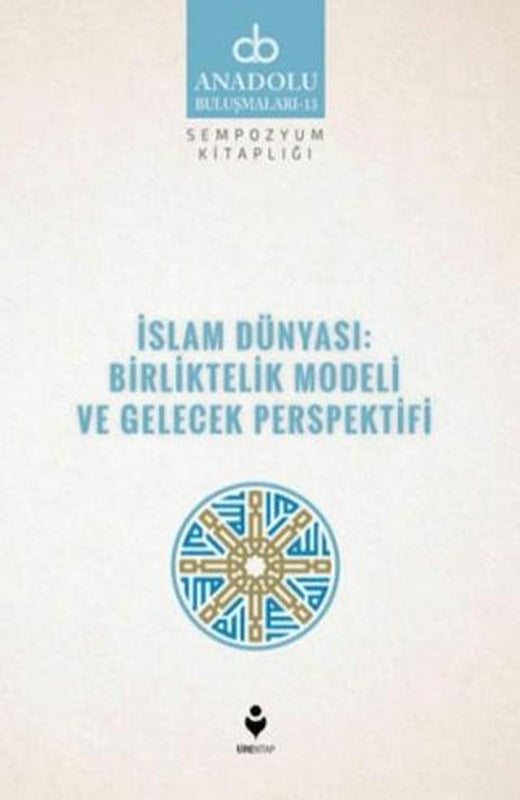 İslam Dünyası: Birliktelik Modeli ve Gelecek Perspektifi