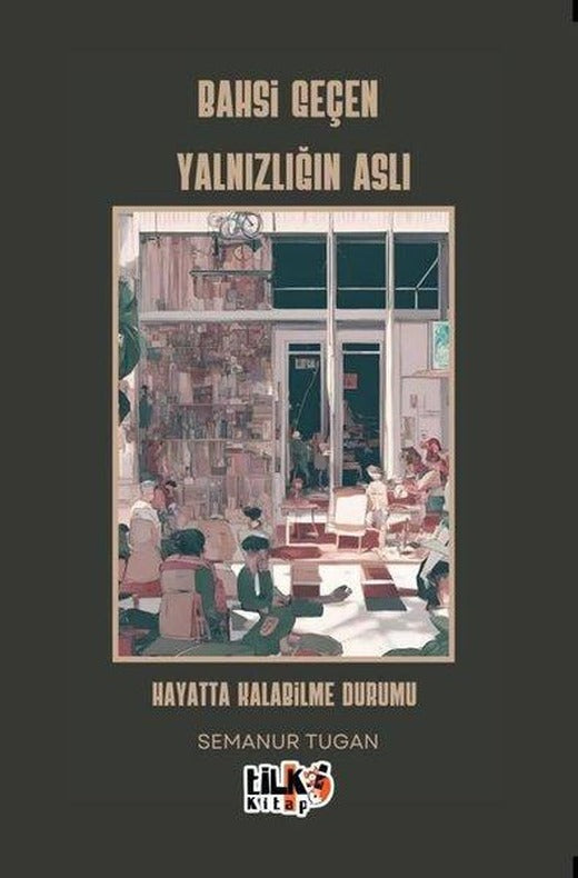 Bahsi Geçen Yalnızlığın Aslı - Hayatta Kalabilme Durumu | Tilki Kitap (İnce Kapak)