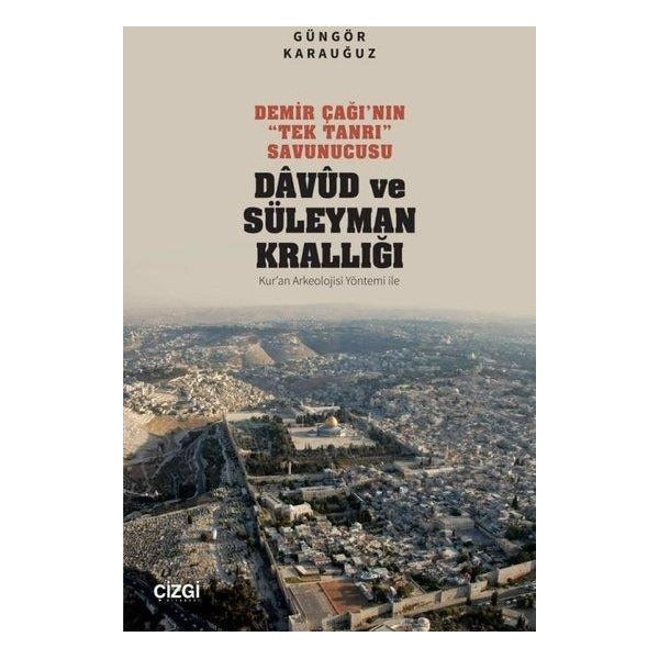 Demir Çağı'nın Tek Tanrı Savunucusu: Davud ve Süleyman Krallığı - Kur'an Arkeolojisi Yöntemi İle | Çizgi Kitabevi (İnce Kapak)