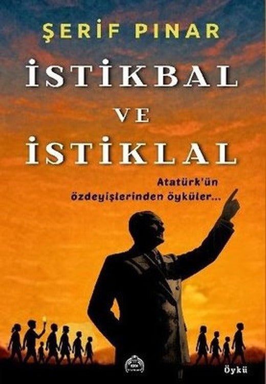 İstikbal ve İstiklal - Atatürk'ün Özdeyişlerinden Öyküler... |Kekeme Yayınları (İnce Kapak)