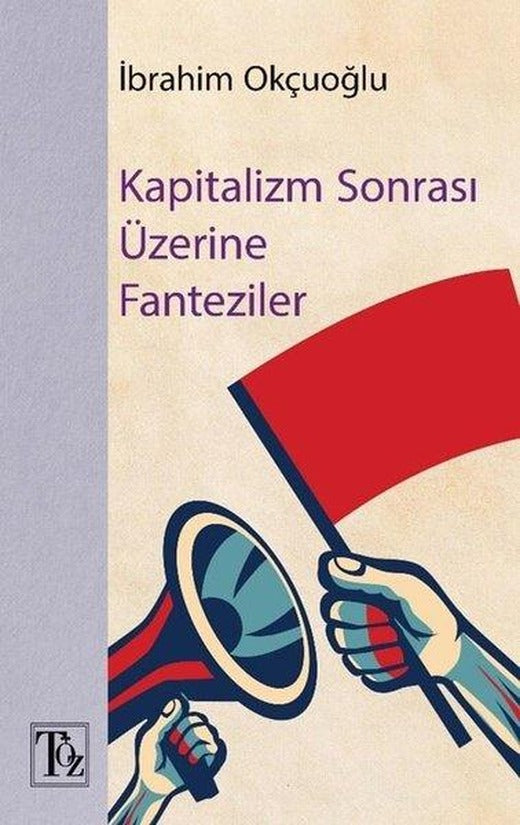 Kapitalizm Sonrası Üzerine Fantaziler | Töz Yayınları (İnce Kapak)