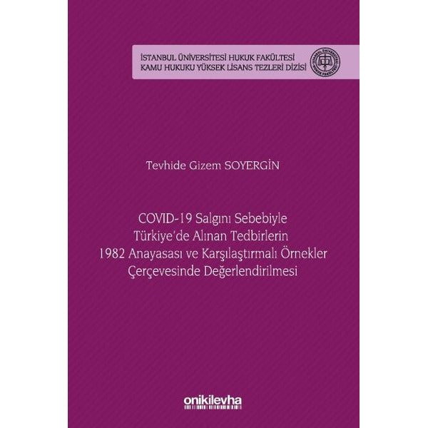 COVID-19 Salgını Sebebiyle Türkiye'de Alınan Tedbirlerin 1982 Anayasası ve Karşılaştırmalı Örnekler Çerçevesinde Değerlendirilmesi - İstanbul Üniversitesi Hukuk Fakültesi Kamu Hukuku Yüksek L