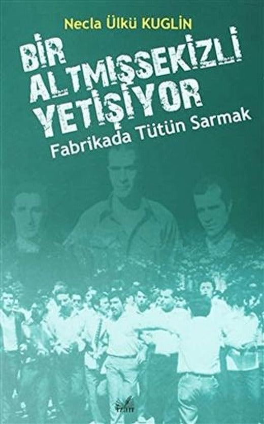 Fabrikada Tütün Sarmak - Bir Altmışsekizli Yetişiyor | İzan Yayıncılık (Ciltsiz)