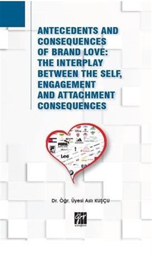 Antecedents and Consequences of Brand Love: The Interplay Between The Self, Engagement and Attachment Consequences | Gazi Kitabevi (Ciltsiz)