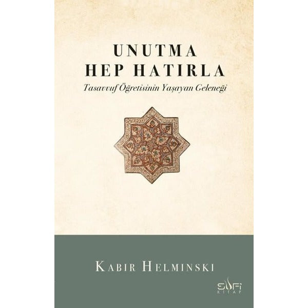 Unutma Hep Hatırla - Tasavvuf Öğretisinin Yaşayan Geleneği | Sufi Kitap (İnce Kapak)